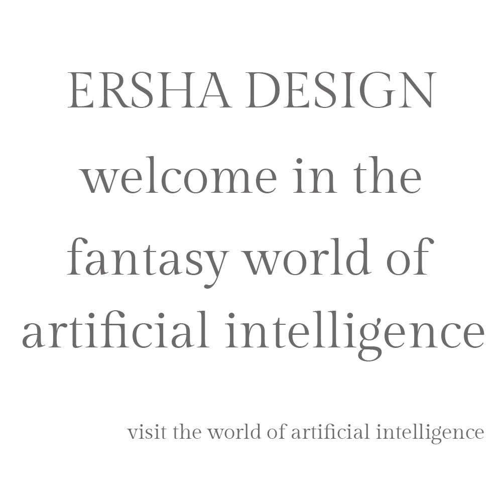 Ersha Design welcome in the world of artificial intelligence